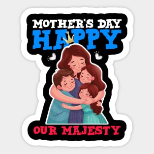 Happy mother's day our majesty Sticker